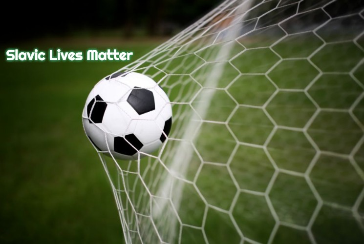 soccer | Slavic Lives Matter | image tagged in soccer,slavic | made w/ Imgflip meme maker