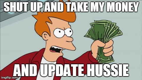 Shut Up And Take My Money Fry | SHUT UP AND TAKE MY MONEY AND UPDATE HUSSIE | image tagged in memes,shut up and take my money fry | made w/ Imgflip meme maker