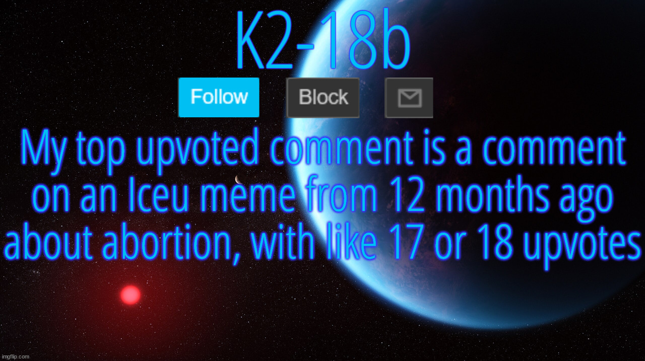 It's also probably my most DOWNvoted comment as well. | My top upvoted comment is a comment on an Iceu meme from 12 months ago about abortion, with like 17 or 18 upvotes | image tagged in silver announcement template 5 0 | made w/ Imgflip meme maker