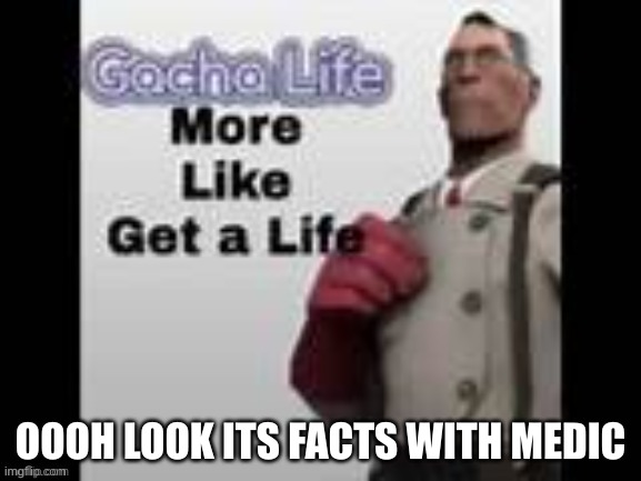 and go toouch grass | OOOH LOOK ITS FACTS WITH MEDIC | image tagged in grass,medic | made w/ Imgflip meme maker