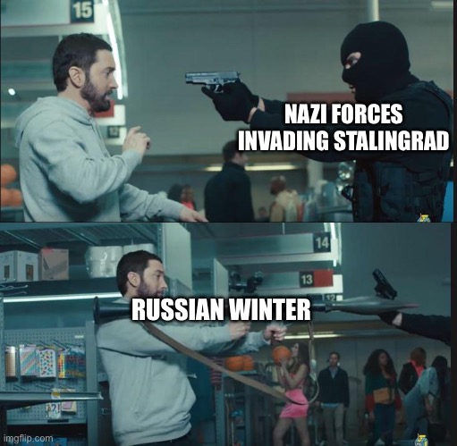The Soviet Union’s most overpowered weapon | NAZI FORCES INVADING STALINGRAD; RUSSIAN WINTER | image tagged in eminem rocket launcher,soviet union,ww2 | made w/ Imgflip meme maker