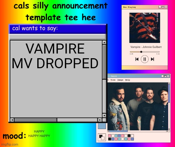 hachikō vid drops soon too | VAMPIRE MV DROPPED; Vampire - Johnnie Guilbert; HAPPY HAPPY HAPPY | image tagged in cals silly announcement template tee hee | made w/ Imgflip meme maker