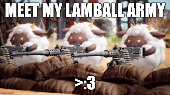 Meet my army | MEET MY LAMBALL ARMY; >:3 | image tagged in palworld lamball | made w/ Imgflip meme maker