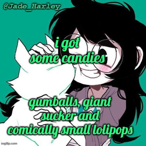 jade temp thx ms lalonde | i got some candies; gumballs, giant sucker and comically small lolipops | image tagged in jade temp thx ms lalonde | made w/ Imgflip meme maker