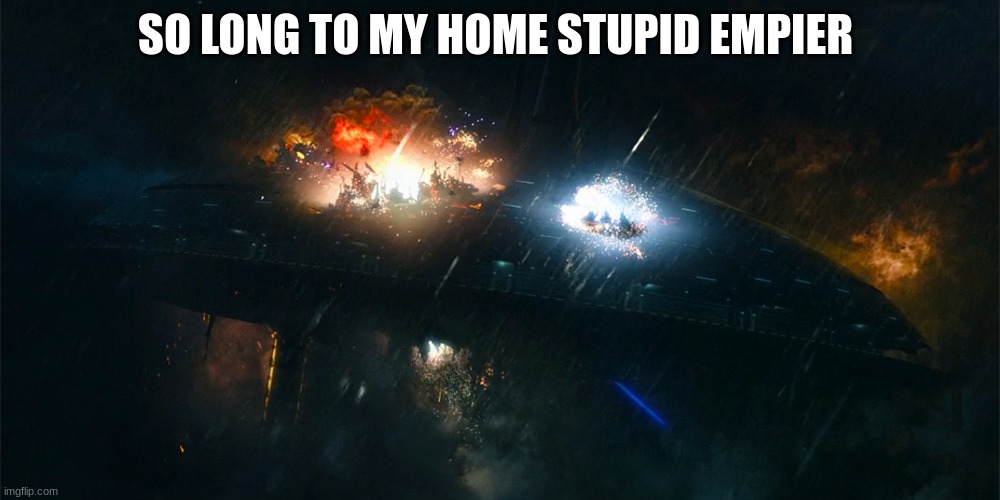 SO LONG TO MY HOME STUPID EMPIRE | made w/ Imgflip meme maker
