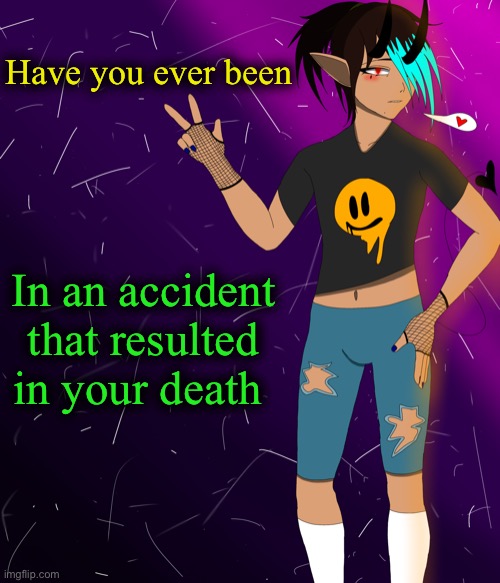 I'm totally spire | Have you ever been; In an accident that resulted in your death | image tagged in spire jus chillin i guess | made w/ Imgflip meme maker