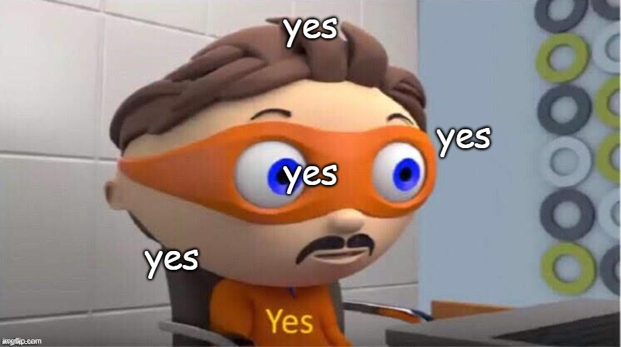 Protegent Yes | yes yes yes yes | image tagged in protegent yes | made w/ Imgflip meme maker