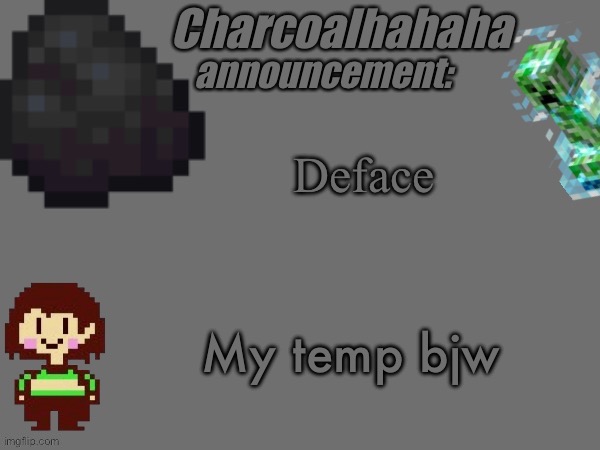 Charcoalhahaha Announcement Template | Deface My temp now | image tagged in charcoalhahaha announcement template | made w/ Imgflip meme maker