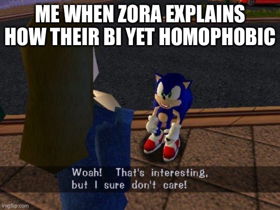 Og had a typo | ME WHEN ZORA EXPLAINS HOW THEIR BI YET HOMOPHOBIC | image tagged in woah that's interesting but i sure dont care | made w/ Imgflip meme maker
