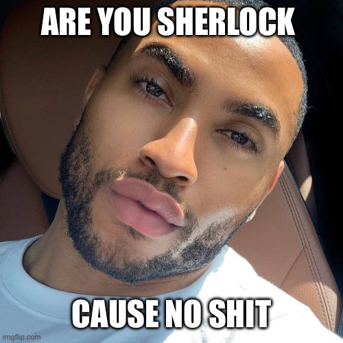 Lightskin RIzz | ARE YOU SHERLOCK; CAUSE NO SHIT | image tagged in lightskin rizz | made w/ Imgflip meme maker