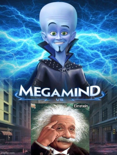 Megamind vs. Einstein | Einstein | image tagged in megamind vs,einstein,albert einstein,memes,meme,versus | made w/ Imgflip meme maker