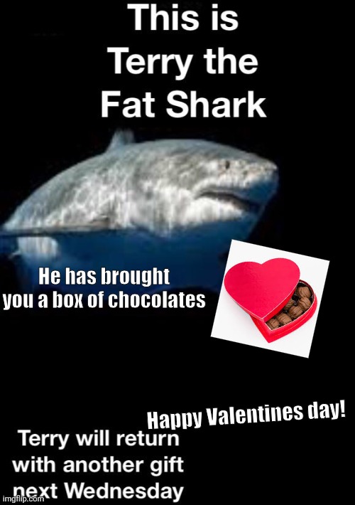 He has brought you a box of chocolates; Happy Valentines day! | made w/ Imgflip meme maker