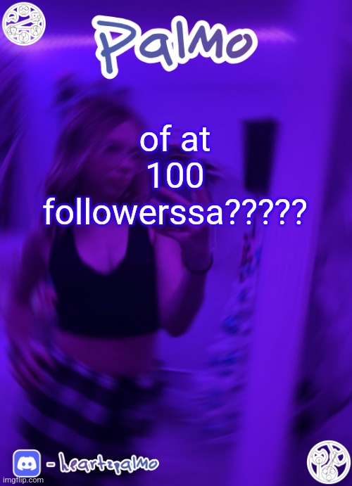 of at 100 followerssa????? | image tagged in palmo or sum announcem follow me | made w/ Imgflip meme maker