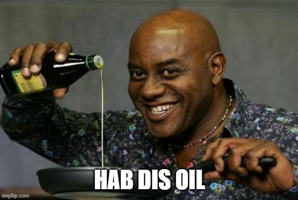Oil up | HAB DIS OIL | image tagged in oil up | made w/ Imgflip meme maker