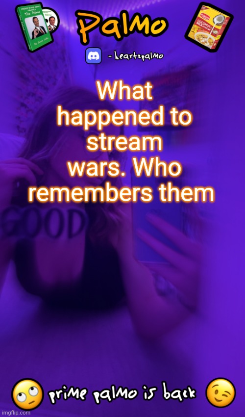 MSMG is the only place atp | What happened to stream wars. Who remembers them | image tagged in follow me plsss | made w/ Imgflip meme maker