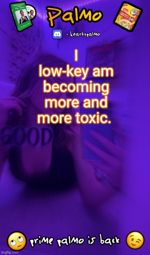 On my last straw? | I low-key am becoming more and more toxic. | image tagged in follow me plsss | made w/ Imgflip meme maker