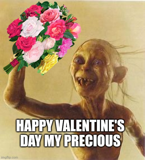 Smeagle | HAPPY VALENTINE'S DAY MY PRECIOUS | image tagged in smeagle | made w/ Imgflip meme maker