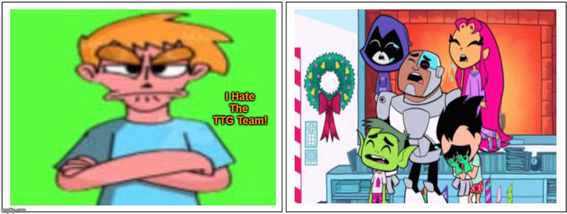 Guy From I Hate EveryThing Hates Teen Titans GO! Team Blank Meme Template