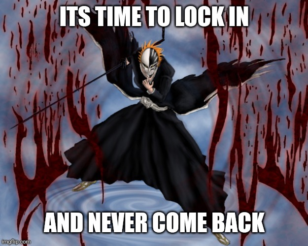 Its time to lock in | AND NEVER COME BACK | image tagged in its time to lock in | made w/ Imgflip meme maker