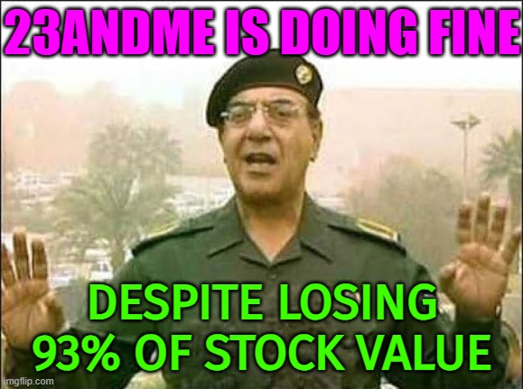 23andme Is Doing Fine | 23ANDME IS DOING FINE; DESPITE LOSING 93% OF STOCK VALUE | image tagged in everything is fine,genetics,dna,hacking,communism and capitalism,stock market | made w/ Imgflip meme maker