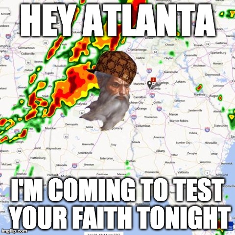 HEY ATLANTA I'M COMING TO TEST YOUR FAITH TONIGHT | made w/ Imgflip meme maker