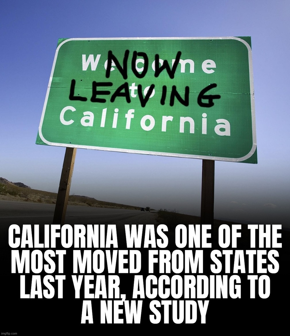 Imagine That? REAL Americans Are Fed-up With Commiefornia. | image tagged in commiefornia,california,socialism sucks,crush the commies,marxism,cultural marxism | made w/ Imgflip meme maker