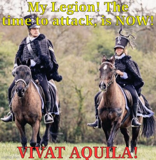 The same cringe user! ATTACK HIM, LEGIONNAIRES! | My Legion! The time to attack, is NOW! VIVAT AQUILA! | made w/ Imgflip meme maker