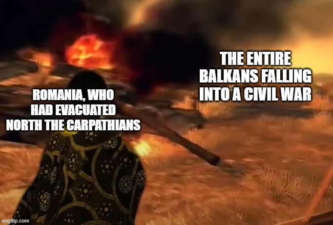 RIP Twomad | THE ENTIRE BALKANS FALLING INTO A CIVIL WAR; ROMANIA, WHO HAD EVACUATED NORTH THE CARPATHIANS | image tagged in alternate reality | made w/ Imgflip meme maker