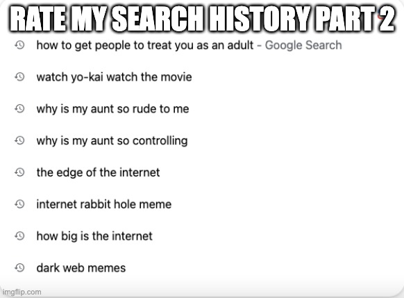 RATE MY SEARCH HISTORY PART 2 | made w/ Imgflip meme maker
