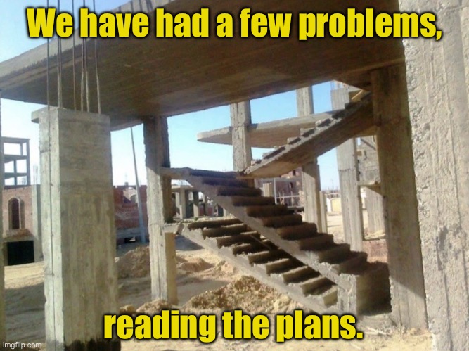 Problem reading plans | We have had a few problems, reading the plans. | image tagged in construction fails,reding plans,will get it right,one job | made w/ Imgflip meme maker