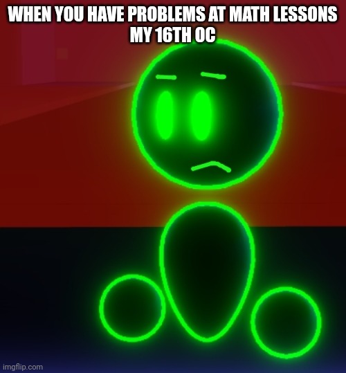 Program | WHEN YOU HAVE PROBLEMS AT MATH LESSONS
MY 16TH OC | image tagged in program,math lesson | made w/ Imgflip meme maker