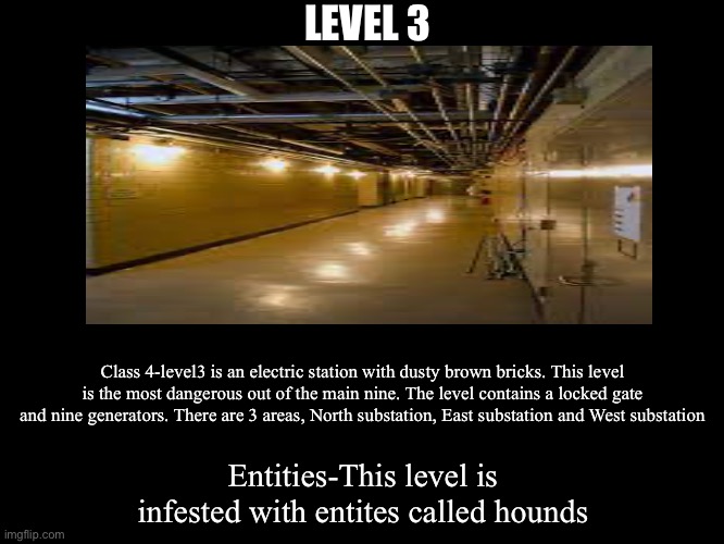 All Endings | LEVEL 3; Class 4-level3 is an electric station with dusty brown bricks. This level is the most dangerous out of the main nine. The level contains a locked gate and nine generators. There are 3 areas, North substation, East substation and West substation; Entities-This level is infested with entites called hounds | image tagged in all endings | made w/ Imgflip meme maker