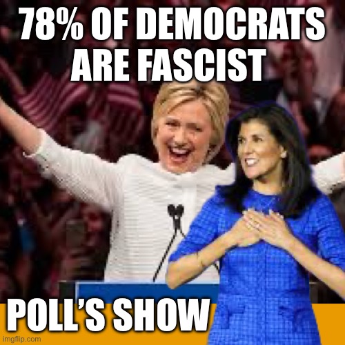 The new state | 78% OF DEMOCRATS ARE FASCIST; POLL’S SHOW | image tagged in democrats new candidate,funny memes | made w/ Imgflip meme maker