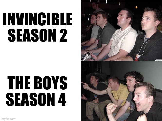 Don't get me wrong. I love both. But we need more updates on The Boys! | INVINCIBLE SEASON 2; THE BOYS SEASON 4 | image tagged in reaction guys | made w/ Imgflip meme maker