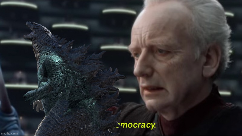 When Your Custom Character Appears in a Cutscene | image tagged in i love democracy,godzilla,star wars,darth sidious,emperor palpatine | made w/ Imgflip meme maker
