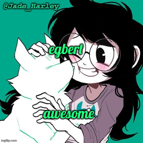jade temp thx ms lalonde | egbert; awesome | image tagged in jade temp thx ms lalonde | made w/ Imgflip meme maker