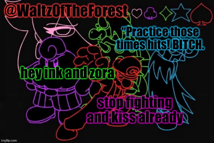 WaltzOfTheForest’s Announcement Template! | hey ink and zora; stop fighting and kiss already | image tagged in waltzoftheforest s announcement template | made w/ Imgflip meme maker
