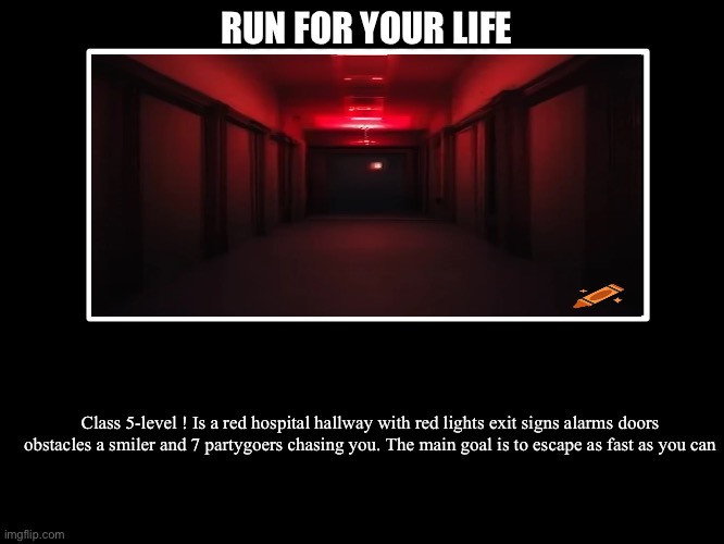 All Endings | RUN FOR YOUR LIFE; Class 5-level ! Is a red hospital hallway with red lights exit signs alarms doors obstacles a smiler and 7 partygoers chasing you. The main goal is to escape as fast as you can | image tagged in all endings | made w/ Imgflip meme maker