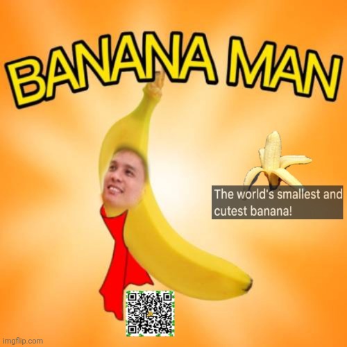 Banana Man (The World's Smallest And Cutest Banana) | image tagged in banana man the world's smallest and cutest banana | made w/ Imgflip meme maker