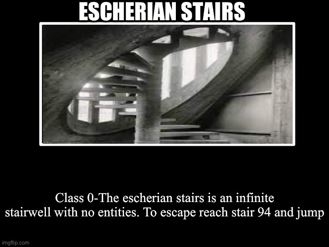 All Endings | ESCHERIAN STAIRS; Class 0-The escherian stairs is an infinite stairwell with no entities. To escape reach stair 94 and jump | image tagged in all endings | made w/ Imgflip meme maker