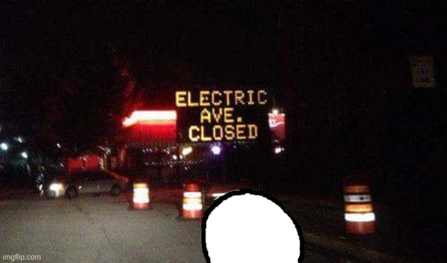 electric avenue closed | image tagged in electric avenue closed | made w/ Imgflip meme maker