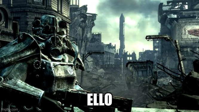Fallout | ELLO | image tagged in fallout | made w/ Imgflip meme maker