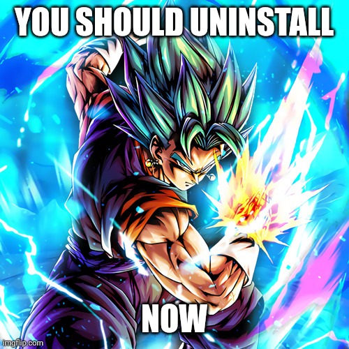 YOU SHOULD UNINSTALL NOW | made w/ Imgflip meme maker