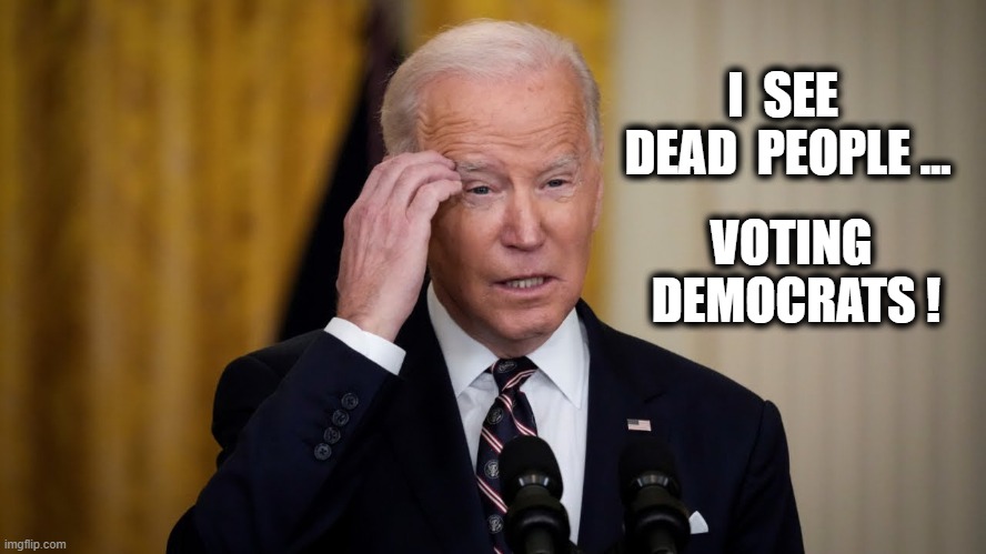 I see dead people | I  SEE  DEAD  PEOPLE …; VOTING  DEMOCRATS ! | made w/ Imgflip meme maker