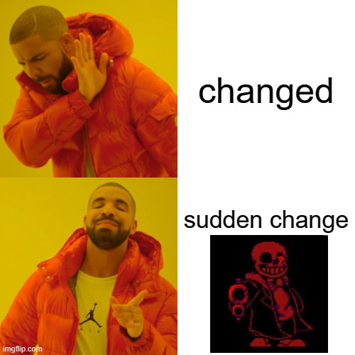 its my opinion | changed; sudden change | image tagged in memes | made w/ Imgflip meme maker