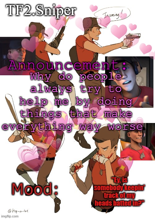 TF2.Sniper announcement temp | Why do people always try to help me by doing things that make everything way worse | image tagged in tf2 sniper announcement temp | made w/ Imgflip meme maker