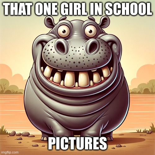 Hippo | THAT ONE GIRL IN SCHOOL; PICTURES | image tagged in ai generated | made w/ Imgflip meme maker