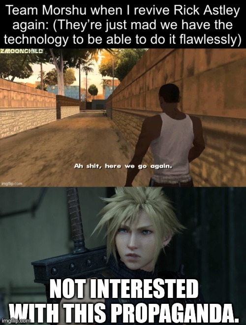 Cloud Says no | NOT INTERESTED WITH THIS PROPAGANDA. | image tagged in cloudff7r | made w/ Imgflip meme maker