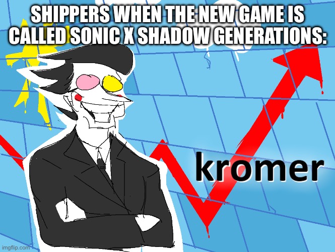 God why | SHIPPERS WHEN THE NEW GAME IS CALLED SONIC X SHADOW GENERATIONS: | image tagged in kromer | made w/ Imgflip meme maker