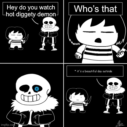 It's A Beautiful Day Outside | Hey do you watch hot diggety demon; Who’s that | image tagged in it's a beautiful day outside | made w/ Imgflip meme maker